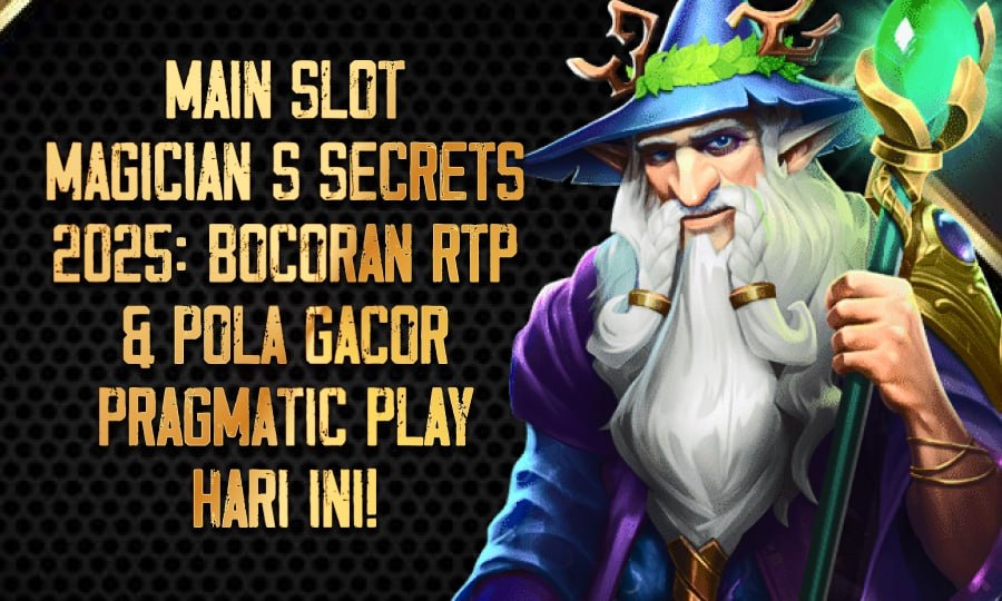 Main Slot Magician’s Secrets 2025: Bocoran RTP & Pola Gacor Pragmatic Play Hari Ini!